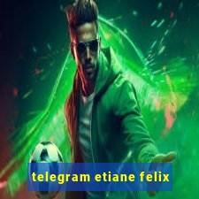 telegram etiane felix